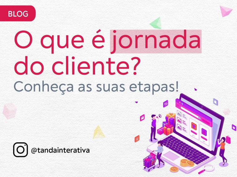 O que é jornada do cliente?Tanda Interativa - Agência de Marketing Digital em Campinas O que é jornada do cliente?Tanda Interativa - Agência de Marketing Digital em Campinas