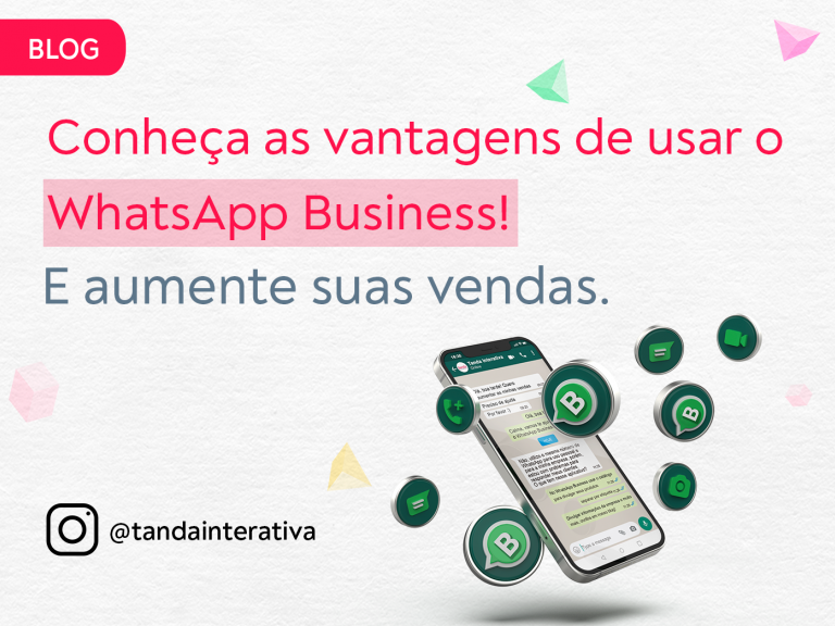Conheça as vantagens de usar o WhatsApp Business! - Tanda Interativa - Agência de Marketing Digital em Campinas