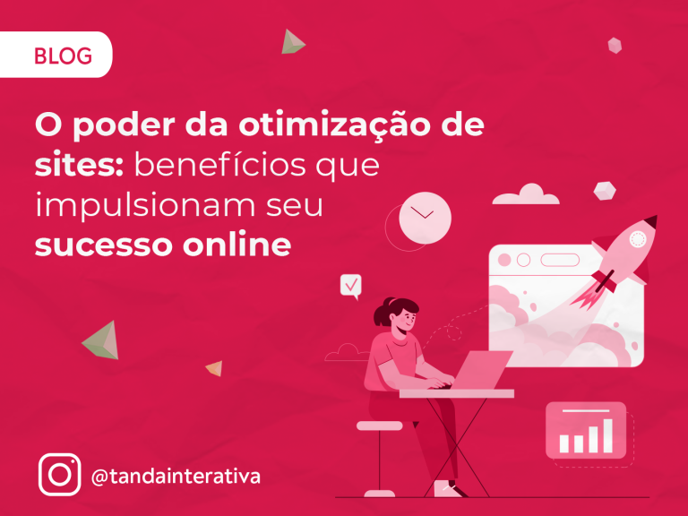 O poder da otimização de sites: Benefícios que Impulsionam seu Sucesso OnlineTanda Interativa - Agência de Marketing Digital em Campinas O poder da otimização de sites: Benefícios que Impulsionam seu Sucesso OnlineTanda Interativa - Agência de Marketing Digital em Campinas