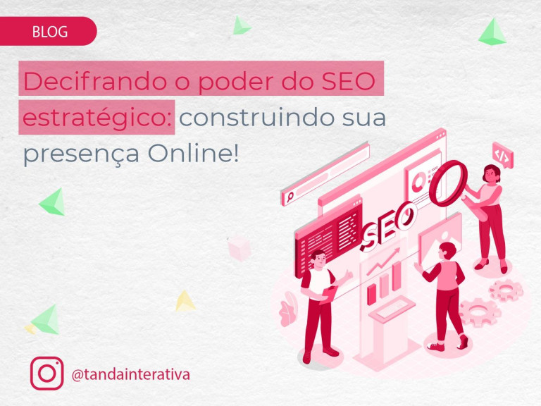 Decifrando o Poder do SEO Estratégico: Construindo Sua Presença Online!Tanda Interativa - Agência de Marketing Digital em Campinas Decifrando o Poder do SEO Estratégico: Construindo Sua Presença Online!Tanda Interativa - Agência de Marketing Digital em Campinas